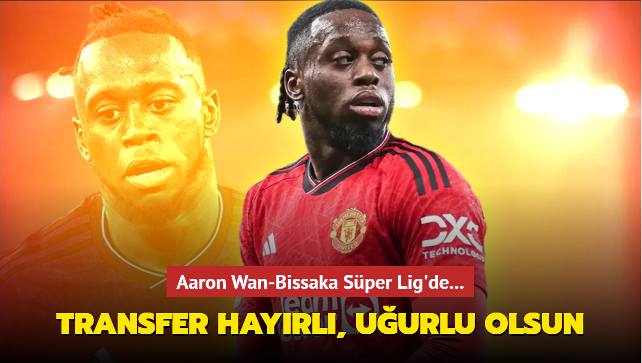 Transfer hayrl, uurlu olsun! Aaron Wan-Bissaka Sper Lig'de...