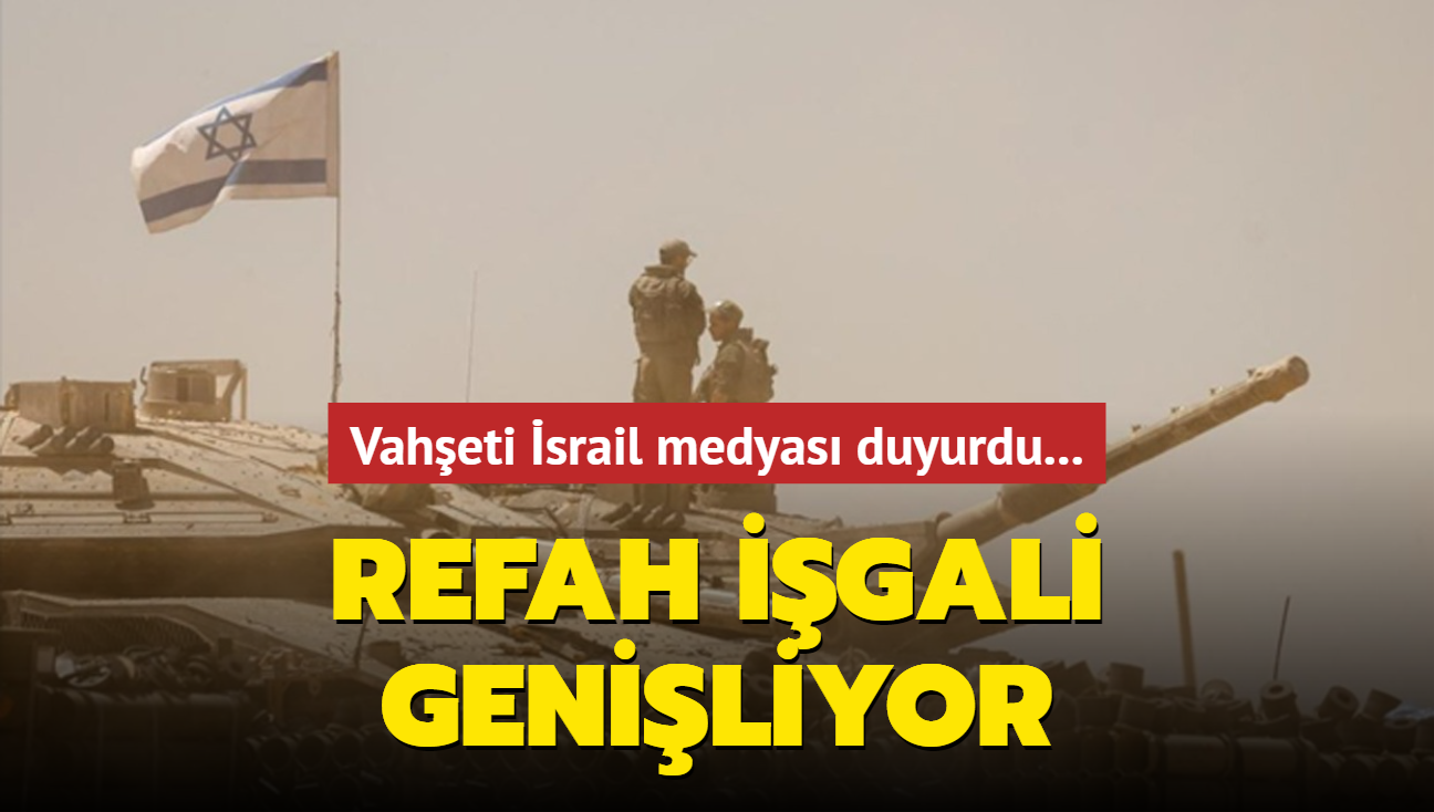 Vaheti srail medyas duyurdu... Refah igali geniliyor