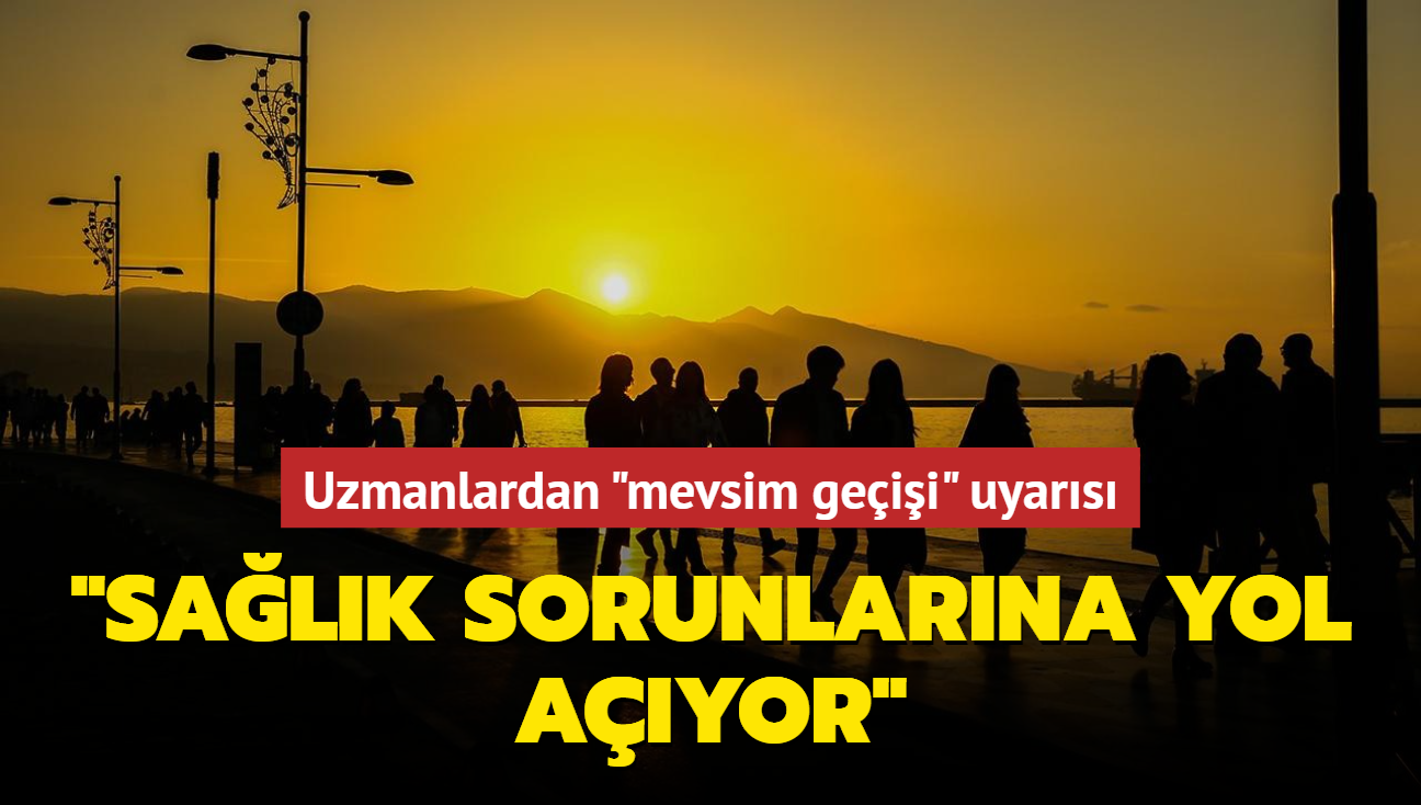 Uzmanlardan 'mevsim geii' uyars... 'Salk sorunlarna yol ayor'