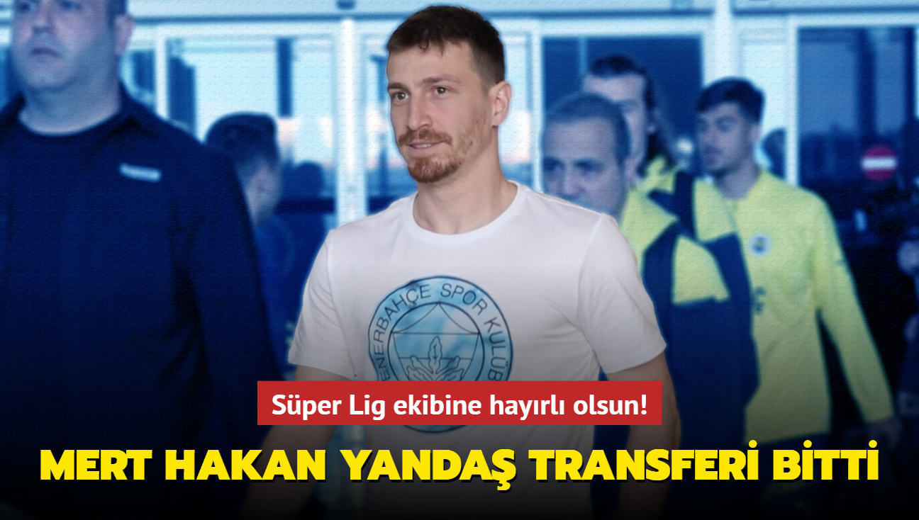 Ve Mert Hakan Yanda transferi bitti! Sper Lig ekibine hayrl olsun