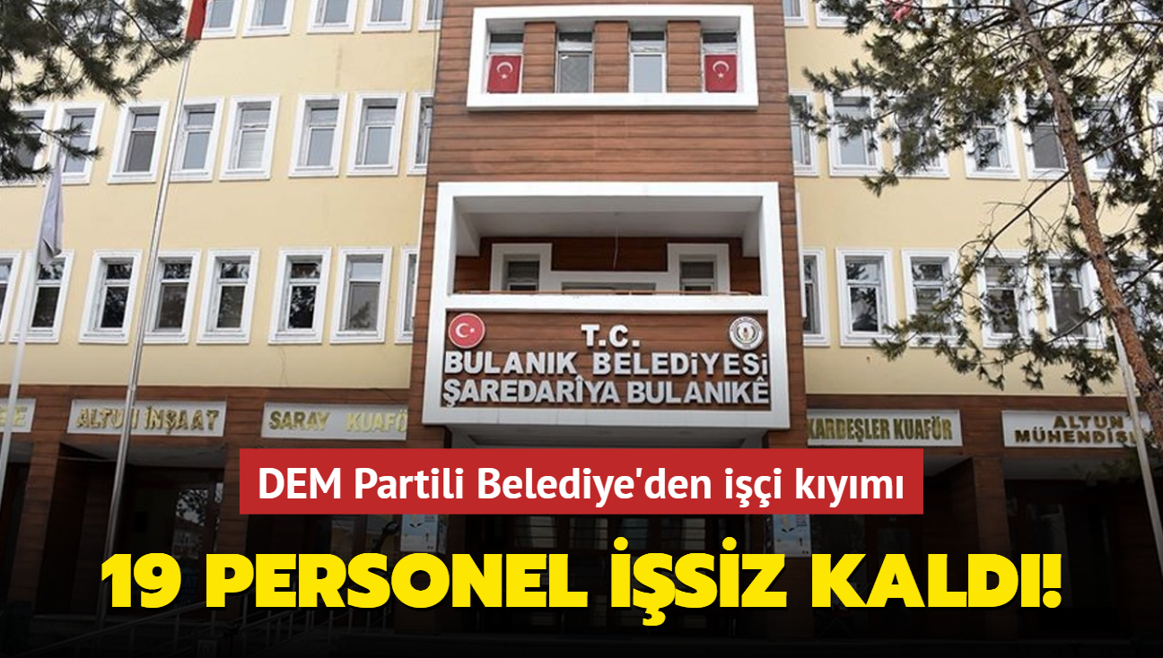 DEM Partili Belediye'den ii kym... 19 personel isiz kald!