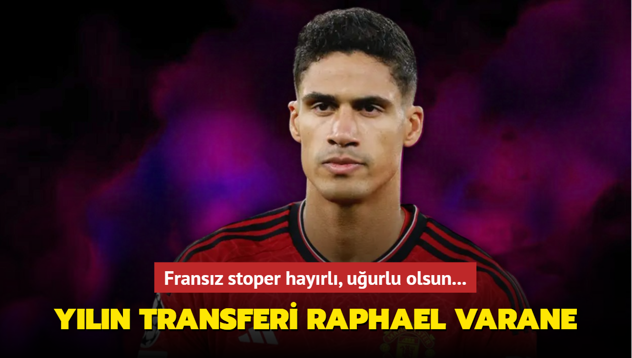 Sper Lig'de yln transferi Raphael Varane! Fransz stoper hayrl, uurlu olsun...