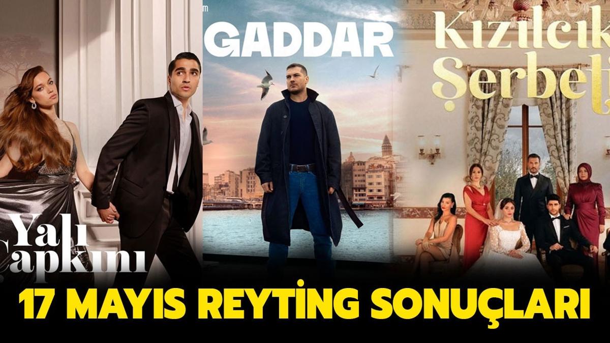 17 Mays reyting sonular | Yal apkn, Gaddar, Arka Sokaklar, Kzlck erbeti reyting listesi belli oldu mu"