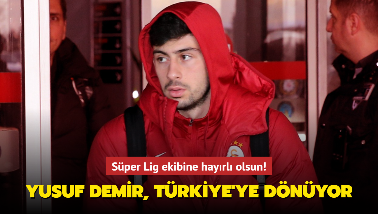 Ve Yusuf Demir, Trkiye'ye dnyor! Sper Lig ekibine hayrl olsun