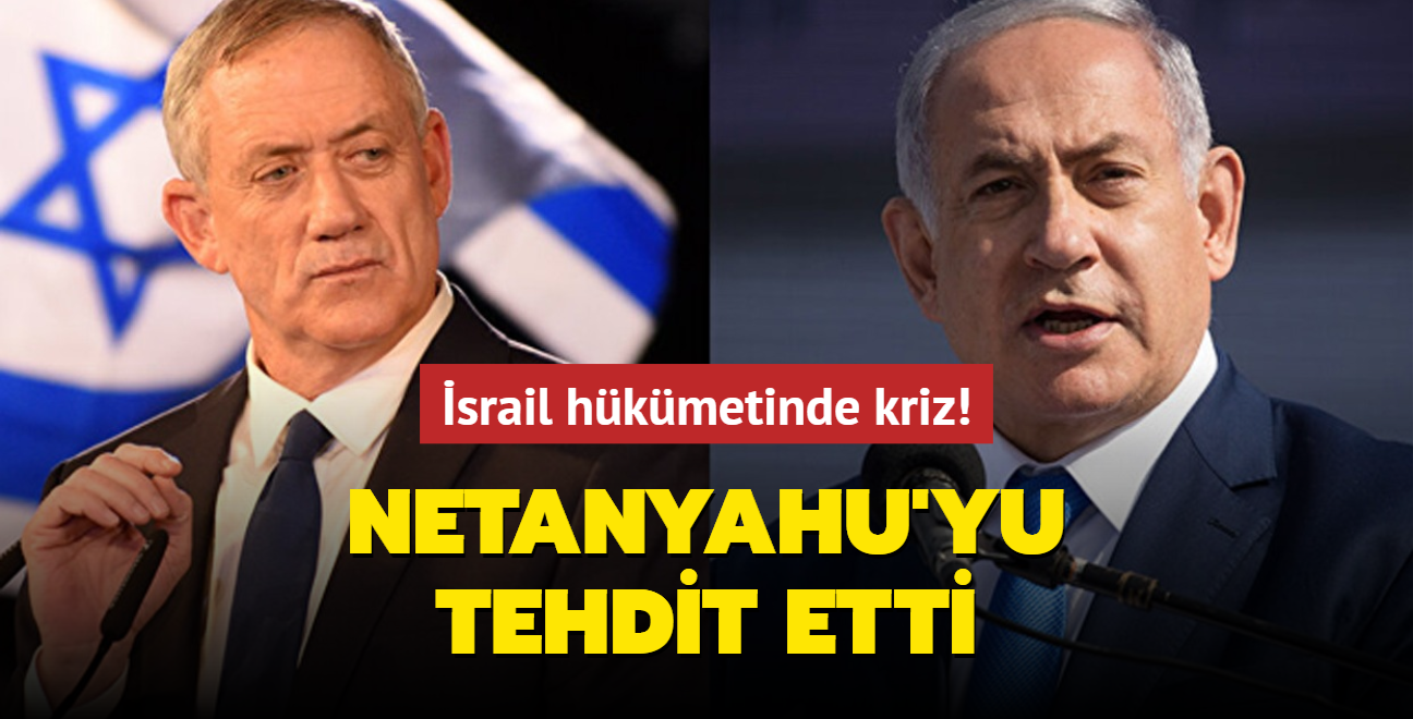 srail hkmetinde kriz! Sava Kabinesi yesi Gantz Netanyahu'yu tehdit etti