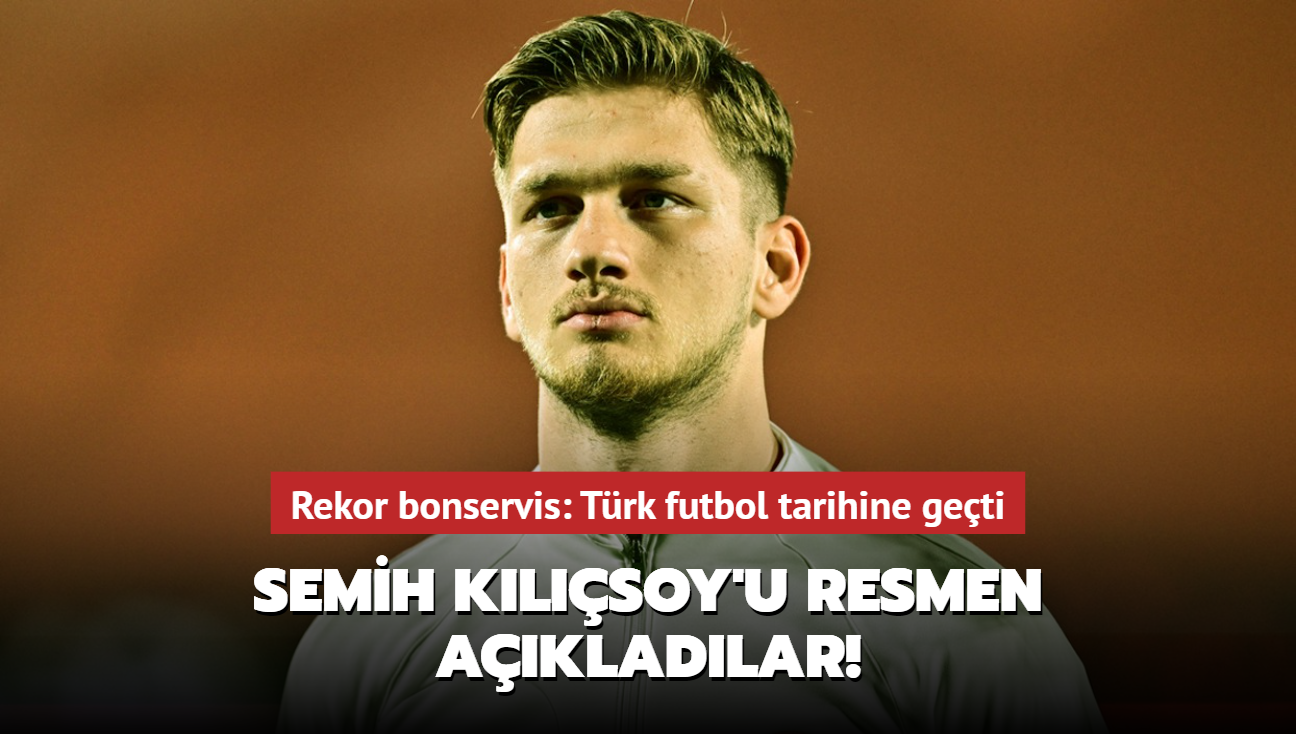 Semih Klsoy'u resmen akladlar! Rekor bonservis: Trk futbol tarihine geti...