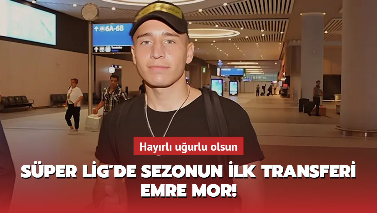 Ve Sper Lig'de sezonun ilk transferi Emre Mor! Hayrl uurlu olsun