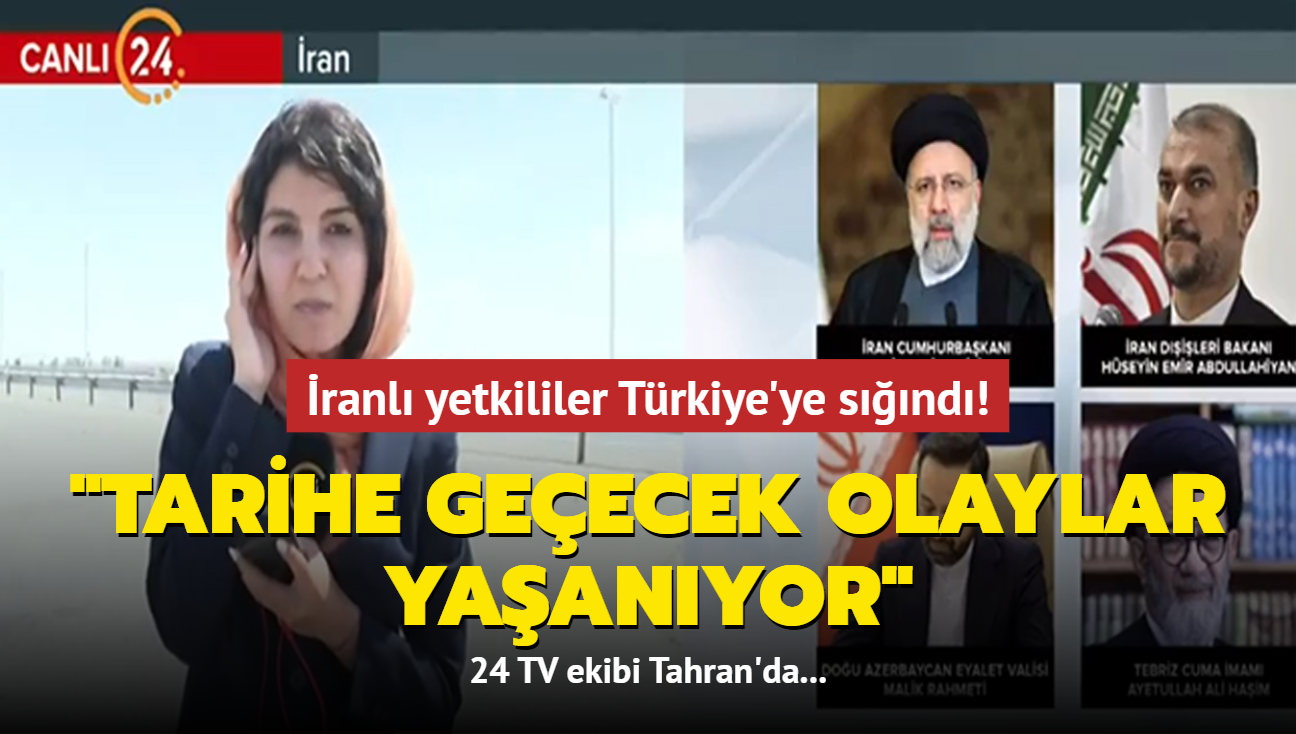 24 TV ekibi Tahran'da... ranl yetkililer Trkiye'ye snd! Tarihe geecek olaylar yaanyor