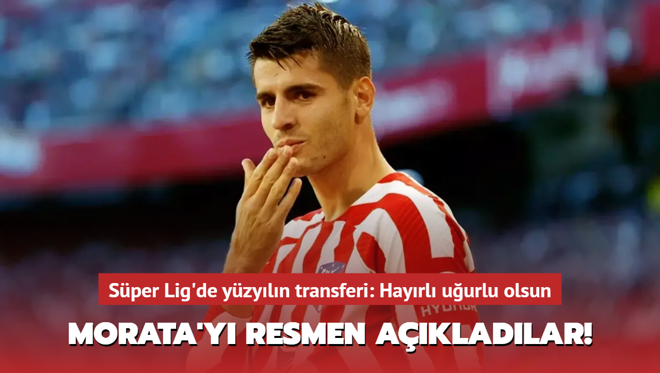 Alvaro Morata'y resmen akladlar! Sper Lig'de yzyln transferi: Hayrl uurlu olsun...