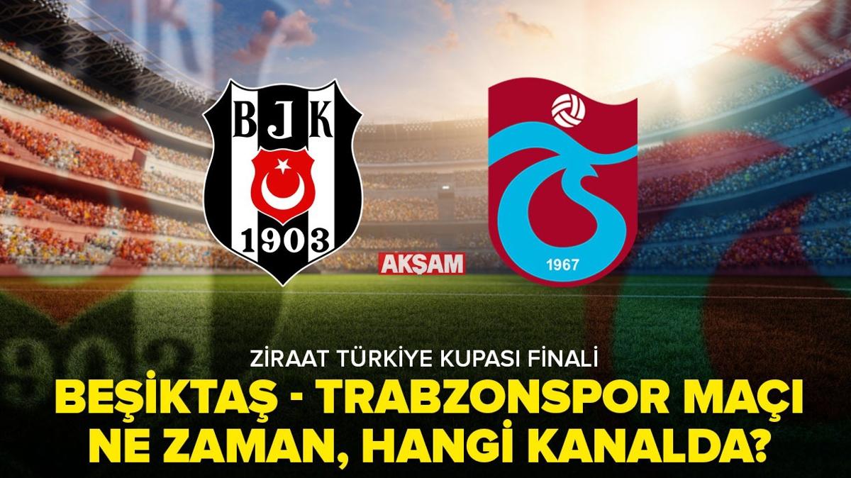 Beikta-Trabzonspor ma ne zaman, hangi kanalda" Ziraat Trkiye Kupas Beikta-Trabzonspor ma yayn bilgileri