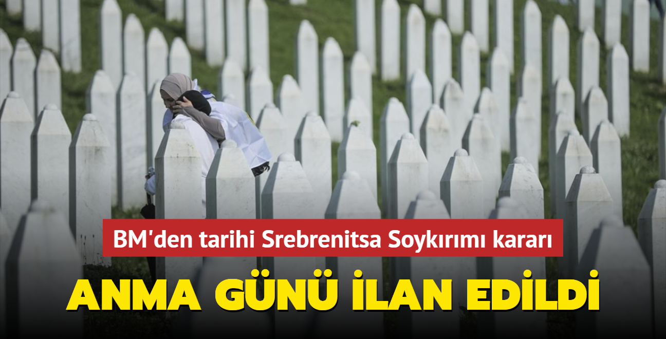 BM'den Srebrenitsa Soykrm karar: Anma Gn ilan edildi