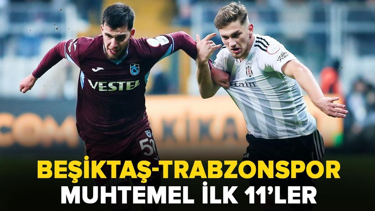 Beikta-Trabzonspor ma kadrolar belli oldu! Beikta-Trabzonspor mann muhtemel ilk 11'leri