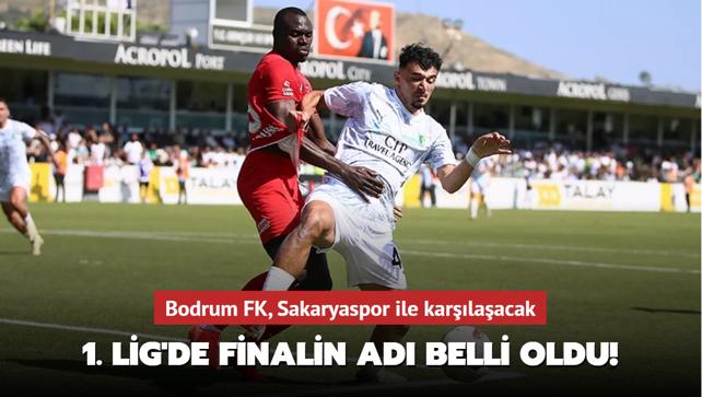 1. Lig'de finalin ad belli oldu! Bodrum FK, Sakaryaspor ile karlaacak