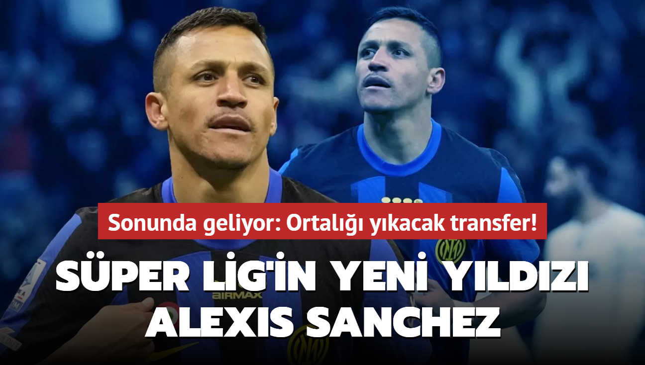 Sper Lig'in yeni yldz Alexis Sanchez! Sonunda geliyor: Ortal ykacak transfer