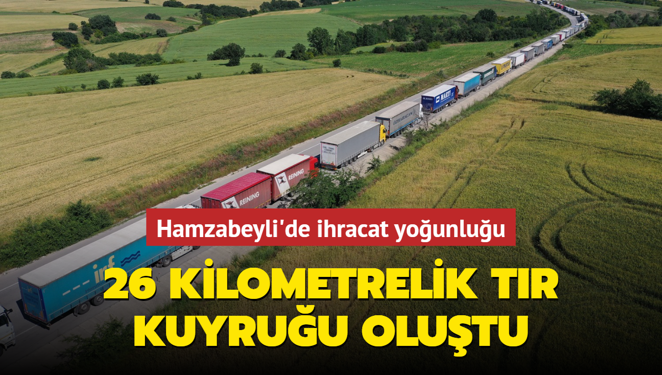 Hamzabeyli'de ihracat younluu: 26 kilometrelik tr kuyruu olutu