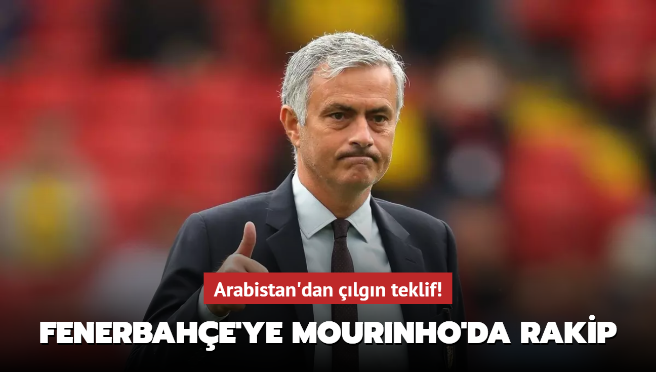 Arabistan'dan lgn teklif! Fenerbahe'ye Mourinho'da rakip