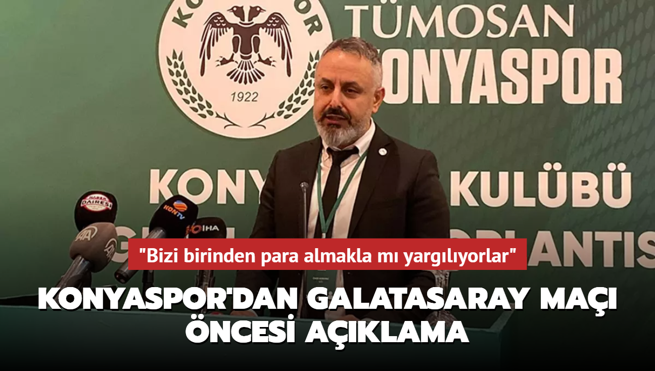 "Bizi birinden para almakla m yarglyorlar" Konyaspor'dan Galatasaray ma ncesi aklama