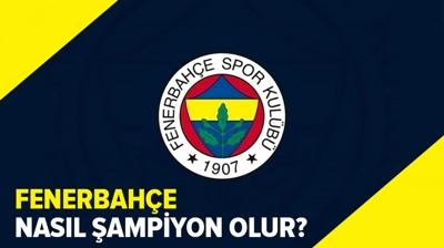 Fenerbahe nasl ampiyon olur? Fenerbahe'nin ampiyon olmas iin ne yapmas lazm?