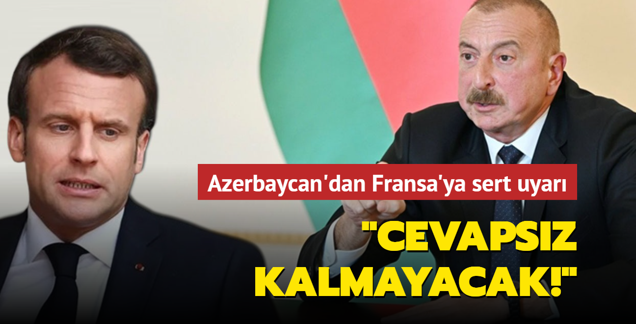 Azerbaycan'dan Fransa'ya sert uyar: Cevapsz kalmayacak