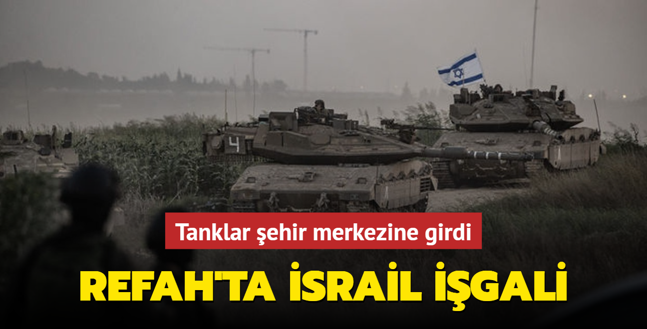 Refah'ta srail igali! Tanklar ehir merkezine girdi