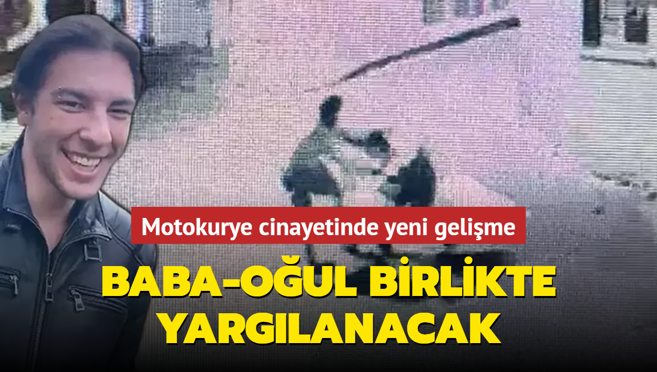 Motokurye cinayetinde yeni gelime! Baba-oul birlikte yarglanacak