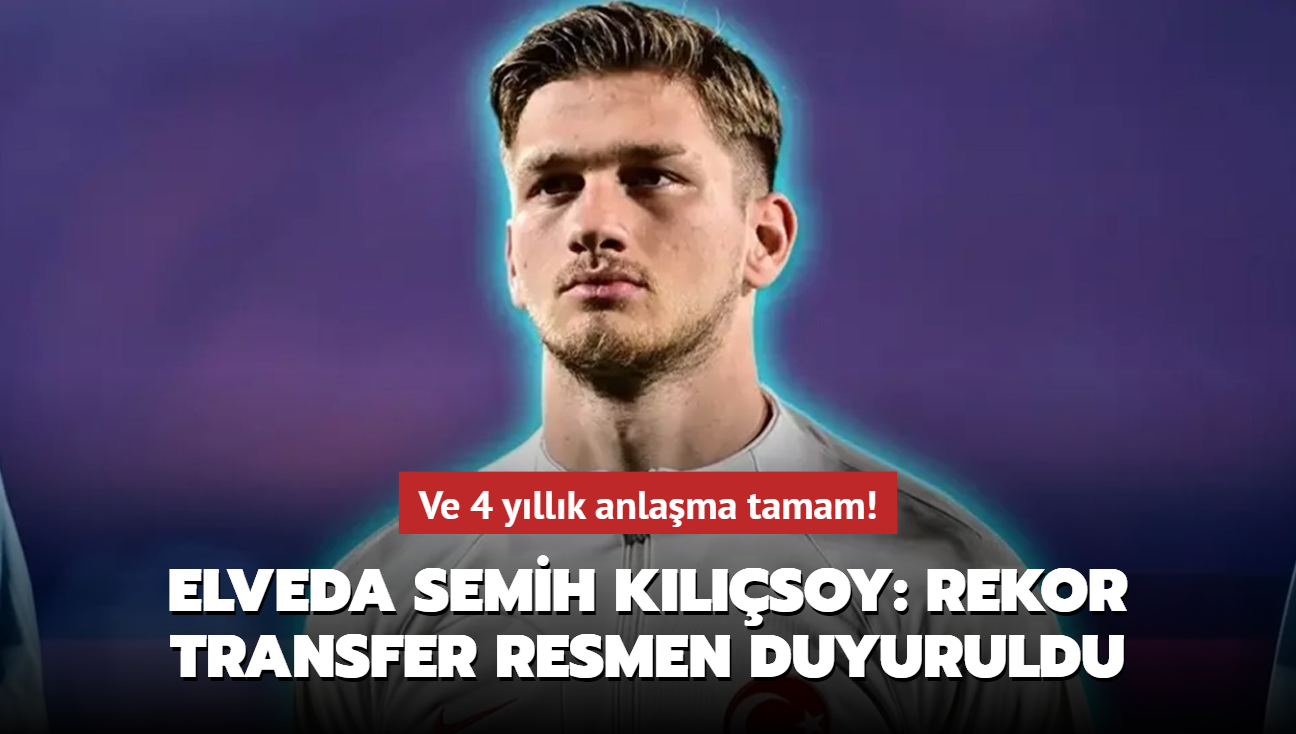 Ve 4 yllk anlama tamam!  Elveda Semih Klsoy: Rekor transfer resmen duyuruldu