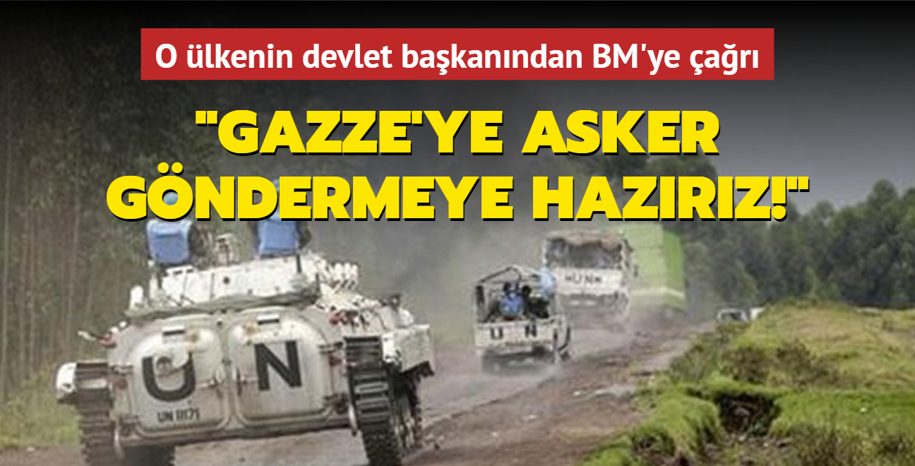 O lkenin devlet bakanndan BM'ye ar: Gazze'ye asker gndermeye hazrz!