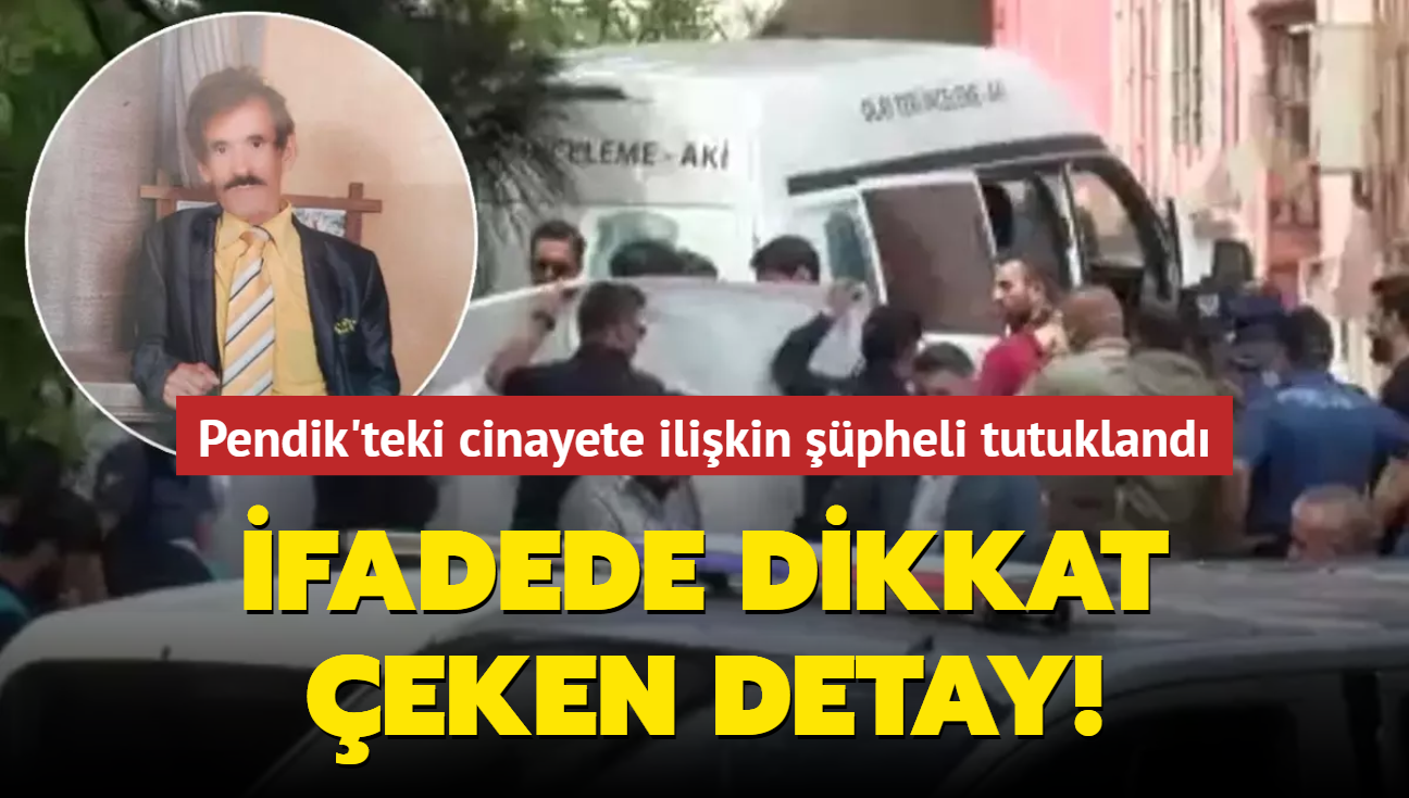 Pendik'teki cinayete ilikin pheli tutukland: fadede dikkat eken detay 