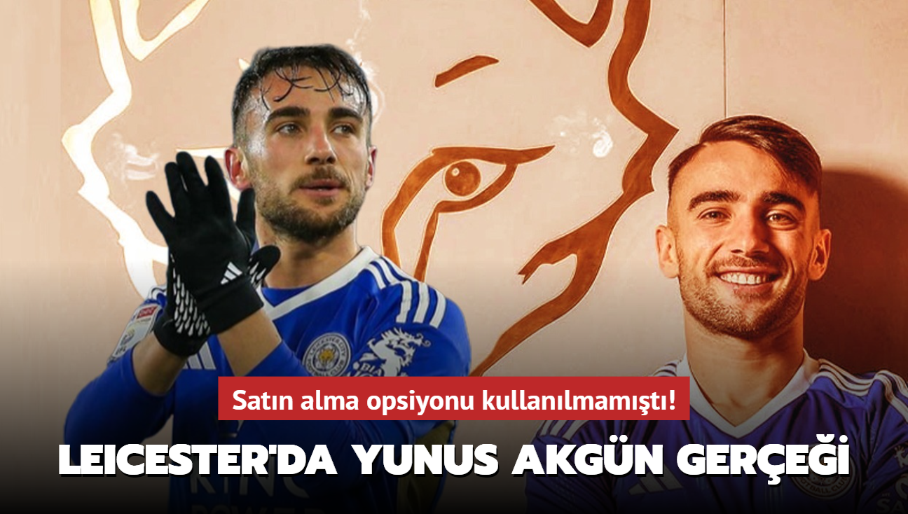 Satn alma opsiyonu kullanlmamt! Leicester'da Yunus Akgn gerei