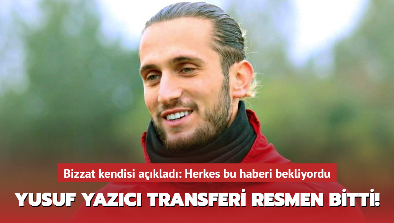 Ve Yusuf Yazc transferi resmen bitti! Bizzat kendisi aklad: Herkes bu haberi bekliyordu...