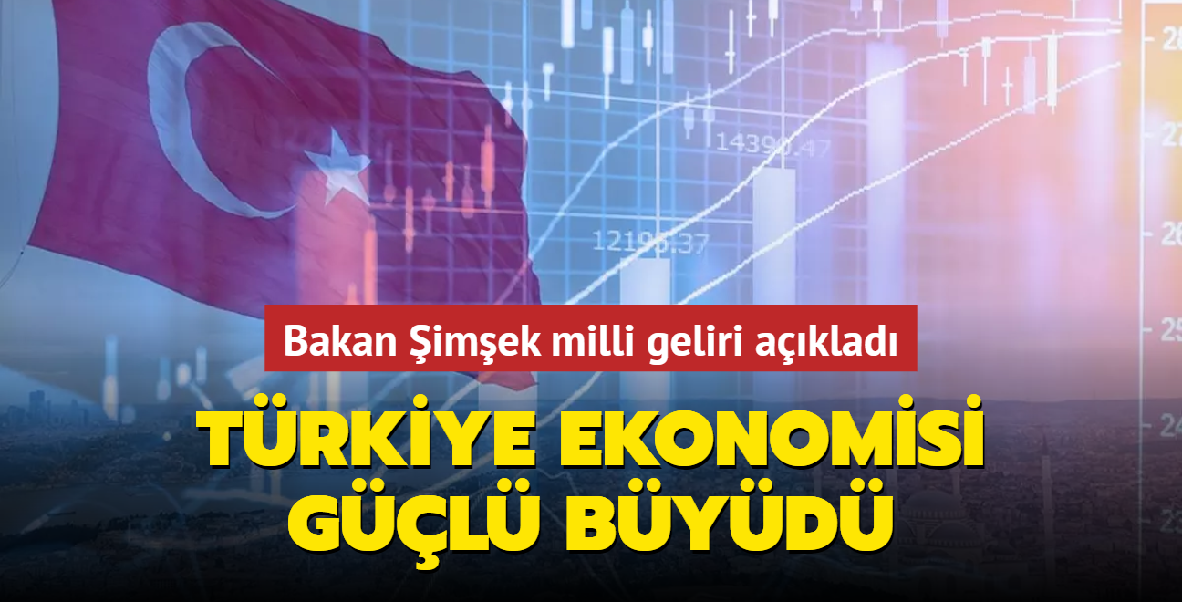 Bakan imek milli geliri aklad: Trkiye ekonomisi gl byd