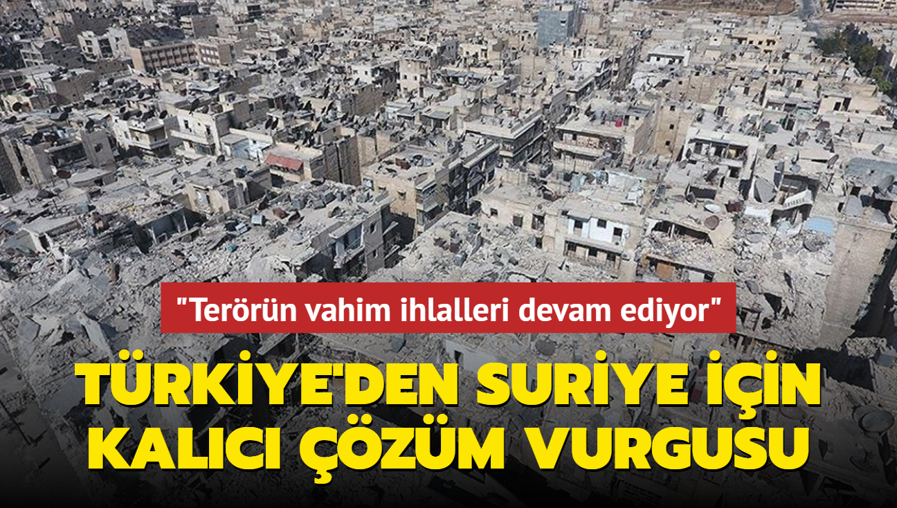 Trkiye'den BM'de Suriye iin kalc zm vurgusu... "Terrn vahim ihlalleri devam ediyor"