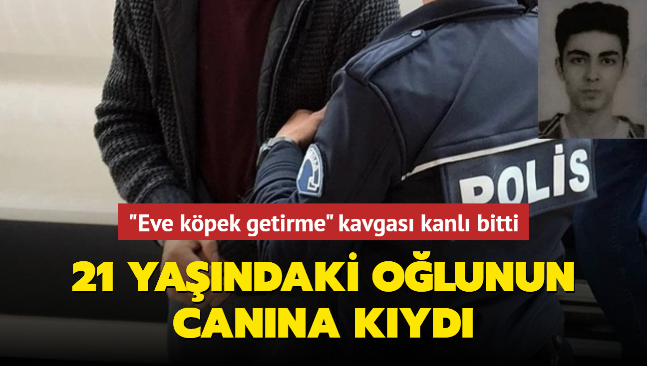 "Eve kpek getirme" kavgas kanl bitti... 21 yandaki olunun canna kyd