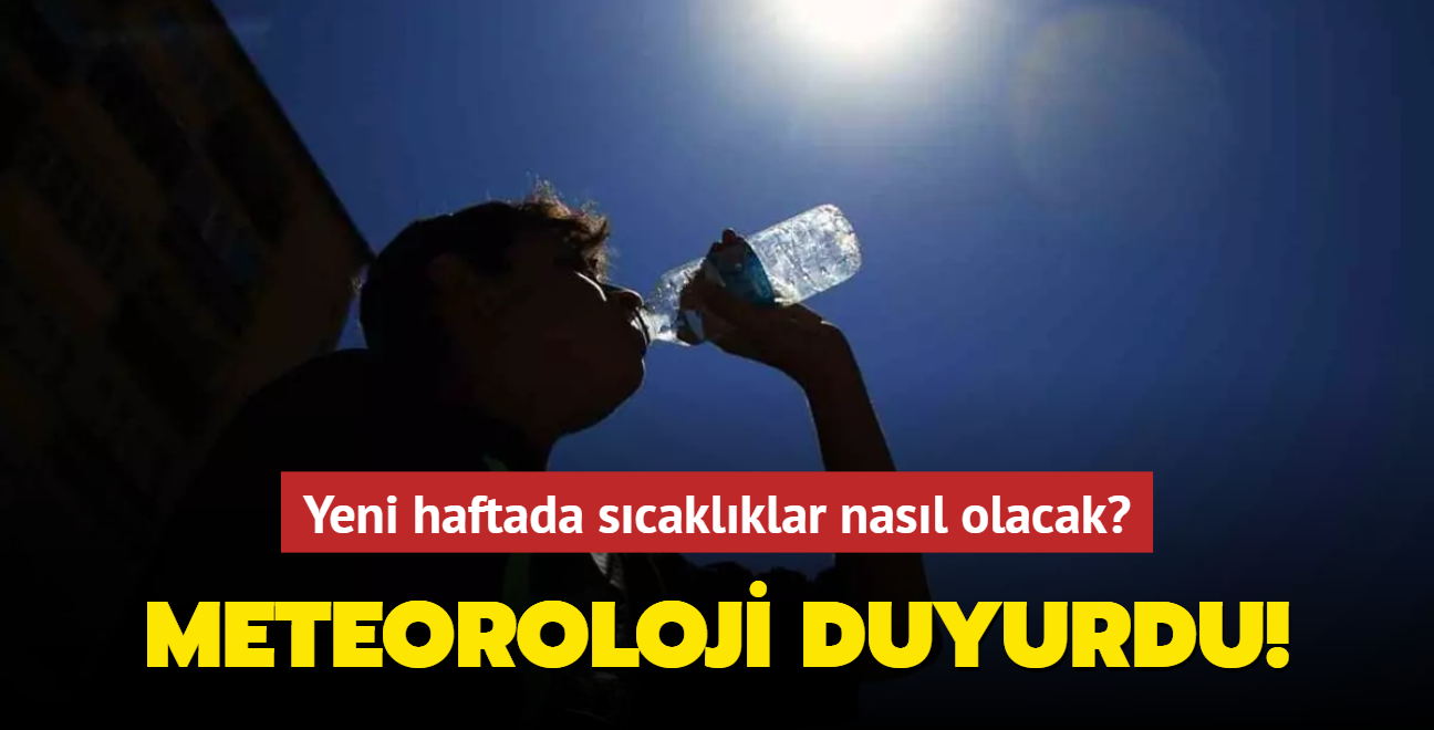 Meteoroloji duyurdu... Yeni haftada scaklklar nasl olacak?