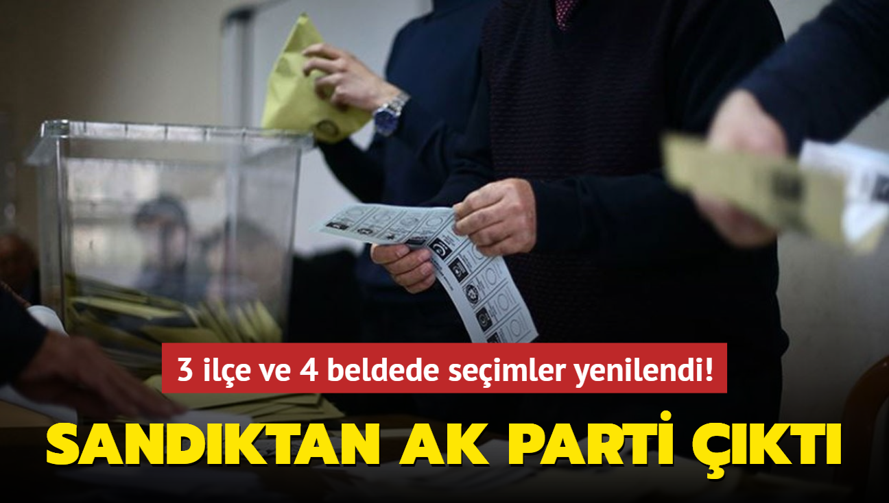 3 ile ve 4 beldede seimler yenilendi! Sandktan AK Parti kt