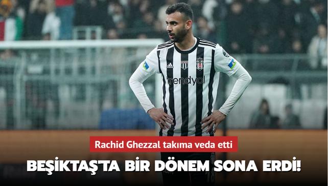 Beikta'ta bir dnem sona erdi! Rachid Ghezzal takma veda etti