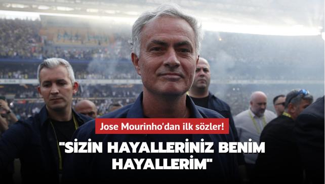Jose Mourinho'dan ilk szler! "Sizin hayalleriniz benim hayallerim"