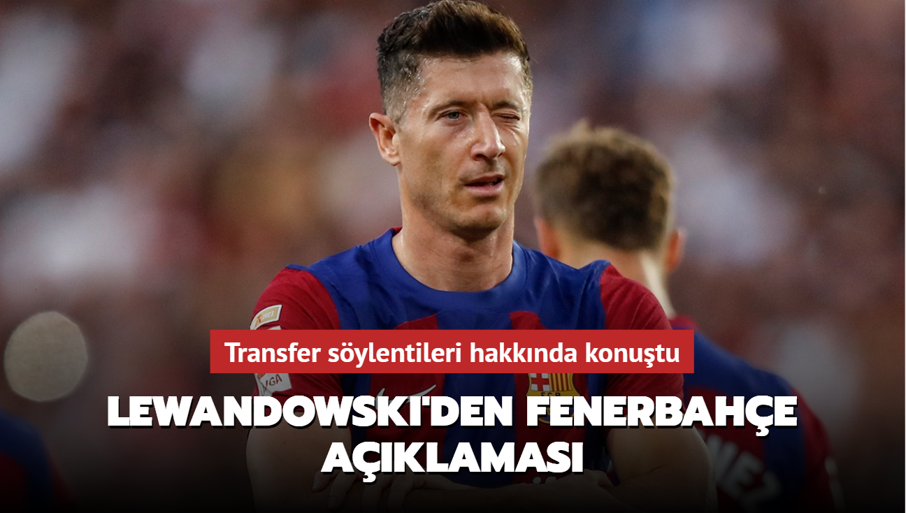 Lewandowski'den Fenerbahe aklamas! Transfer sylentileri hakknda konutu