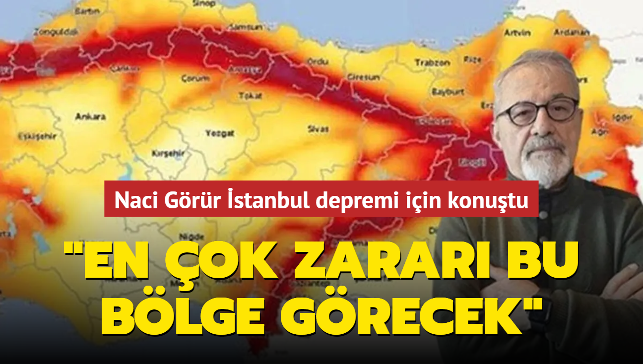 Naci Grr stanbul depremi iin konutu: En ok zarar bu blge grecek