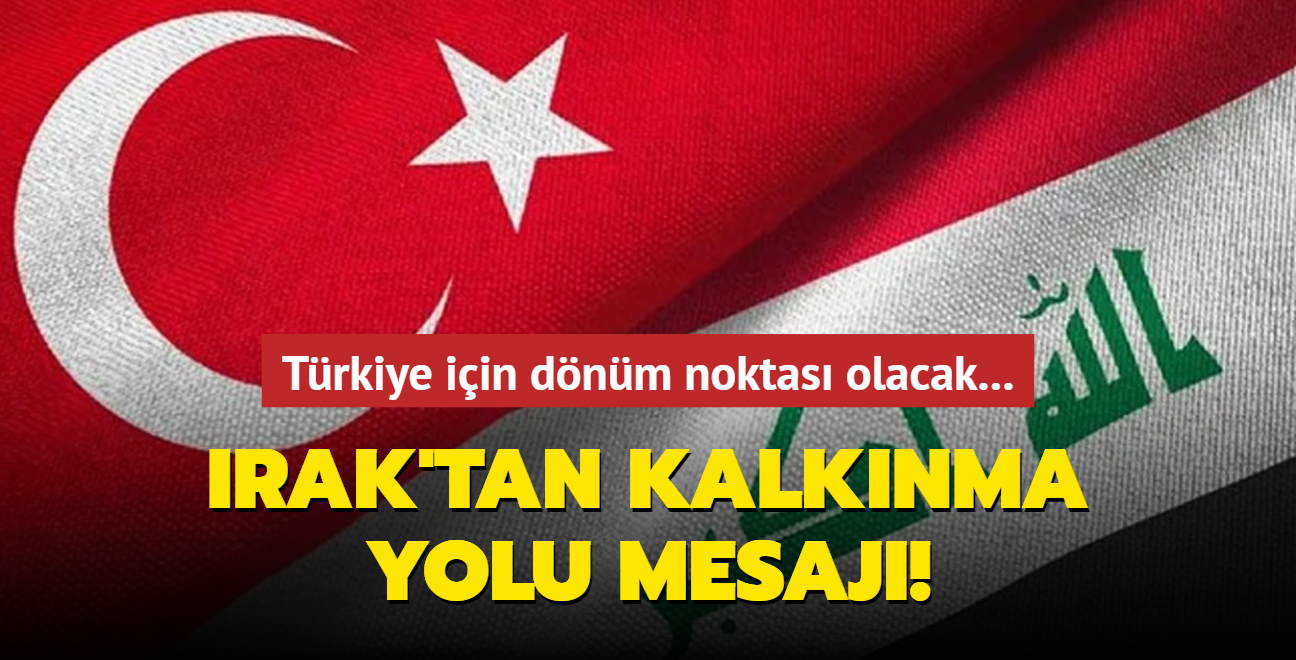 Trkiye iin dnm noktas olacak... Irak'tan Kalknma Yolu mesaj!