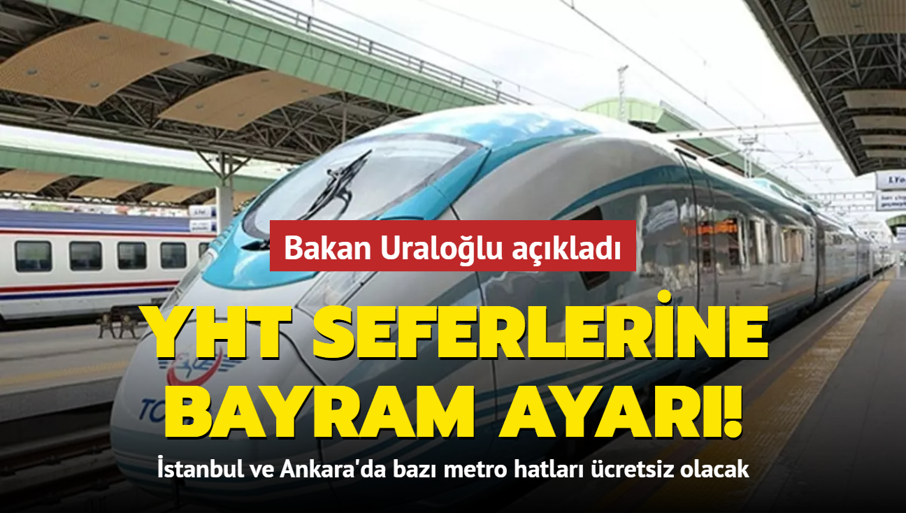 YHT seferlerine bayram ayar! Kurban Bayram iin ek sefer: stanbul ve Ankara'da baz metro hatlar cretsiz olacak