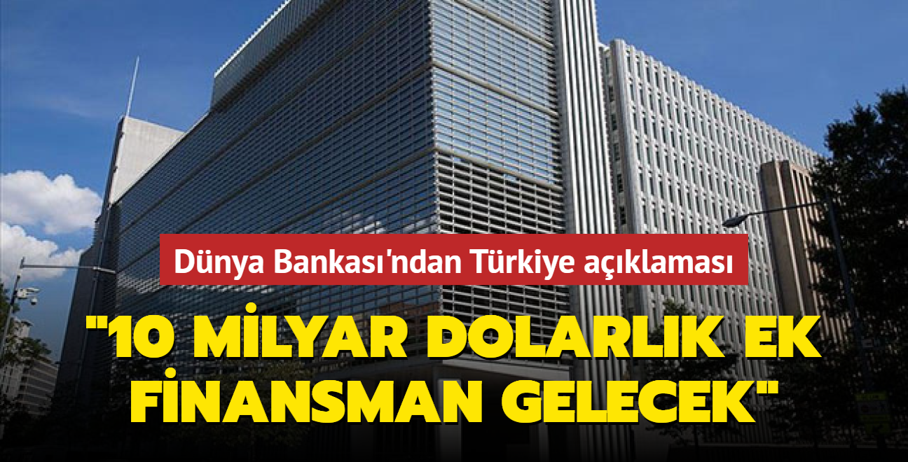 Dnya Bankas'ndan Trkiye aklamas: 10 milyar dolarlk ek finansman gelecek