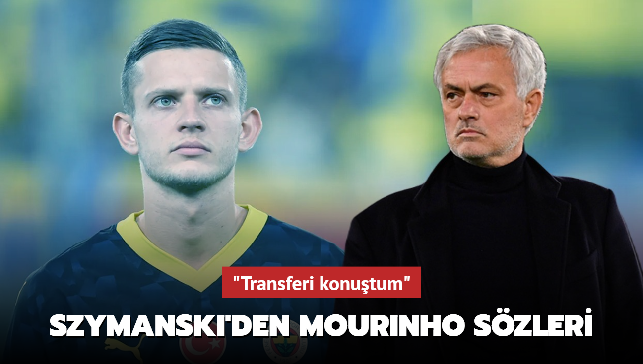 "Transferi konutum" Sebastian Szymanski'den Jose Mourinho szleri