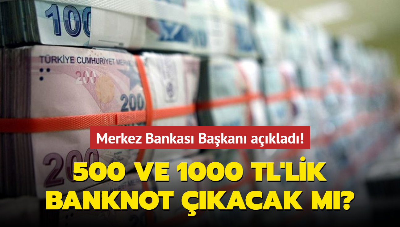 Merkez Bankas Bakan aklad! 500 ve 1000 TL'lik banknot kacak m"