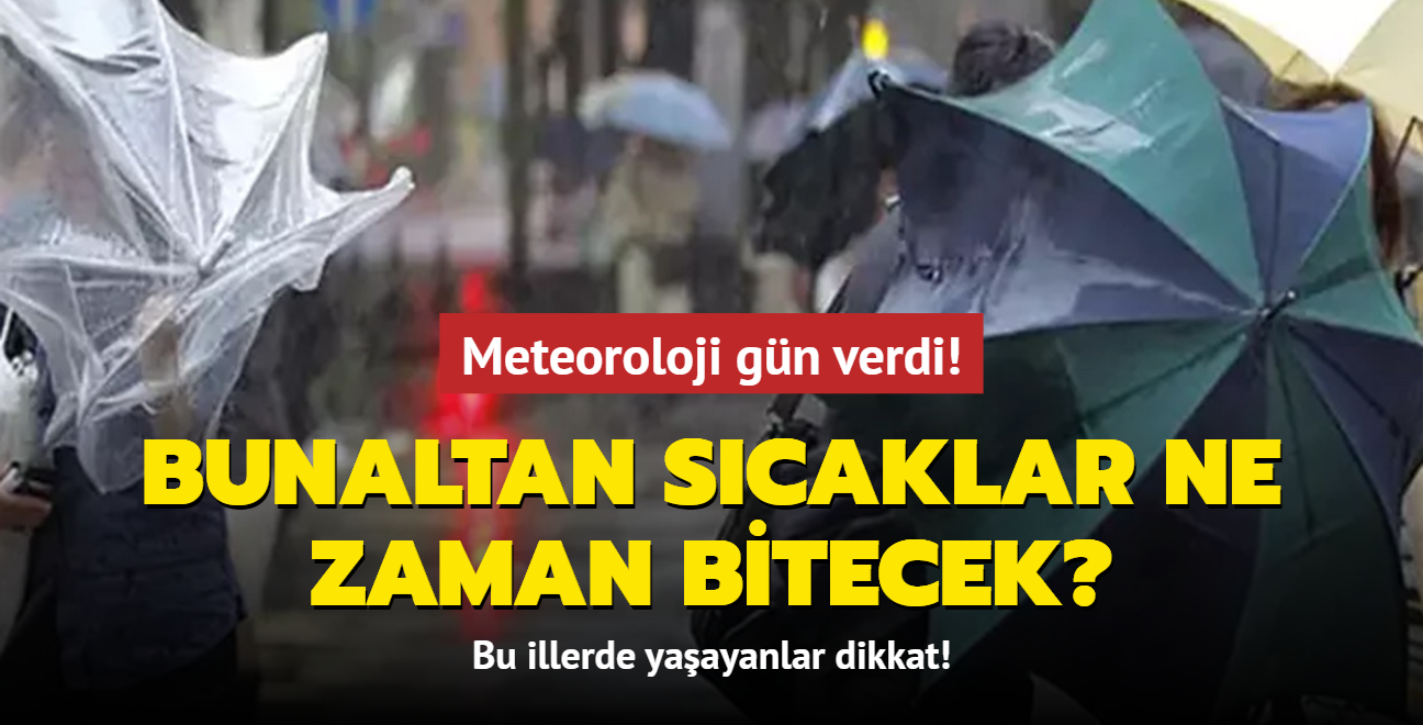 Meteoroloji gn verdi! Bunaltan scaklar ne zaman bitecek"