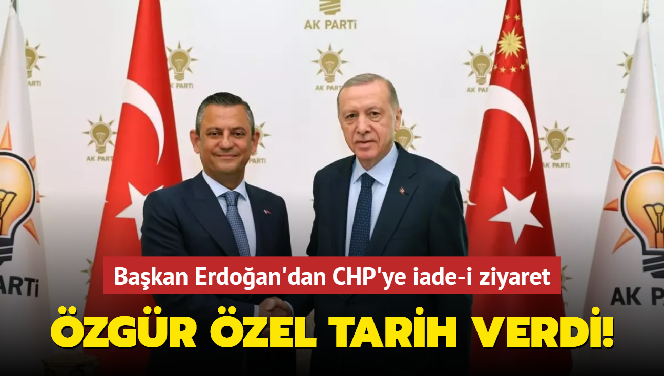 zgr zel'den Bakan Erdoan'n CHP ziyaretine ilikin aklama