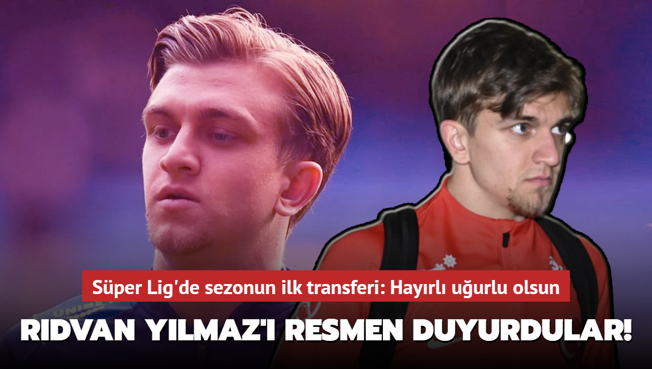 Rdvan Ylmaz' resmen duyurdular! Sper Lig'de sezonun ilk transferi: Hayrl uurlu olsun...