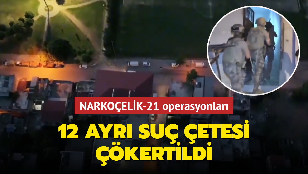 NARKOELK-21 operasyonlar: 12 ayr su etesi kertildi