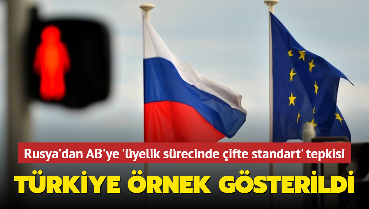 Rusya'dan AB'ye ifte standart tepkisi: Trkiye'nin yelik sreci rnek gsterildi