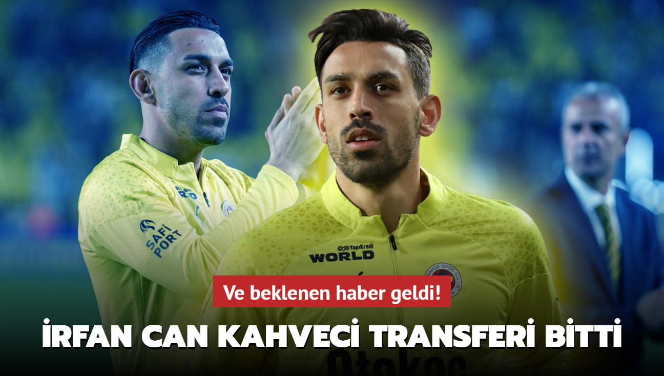 Ve beklenen haber geldi! rfan Can Kahveci transferi resmen bitti